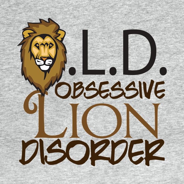 Funny Obsessive Lion Disorder by epiclovedesigns